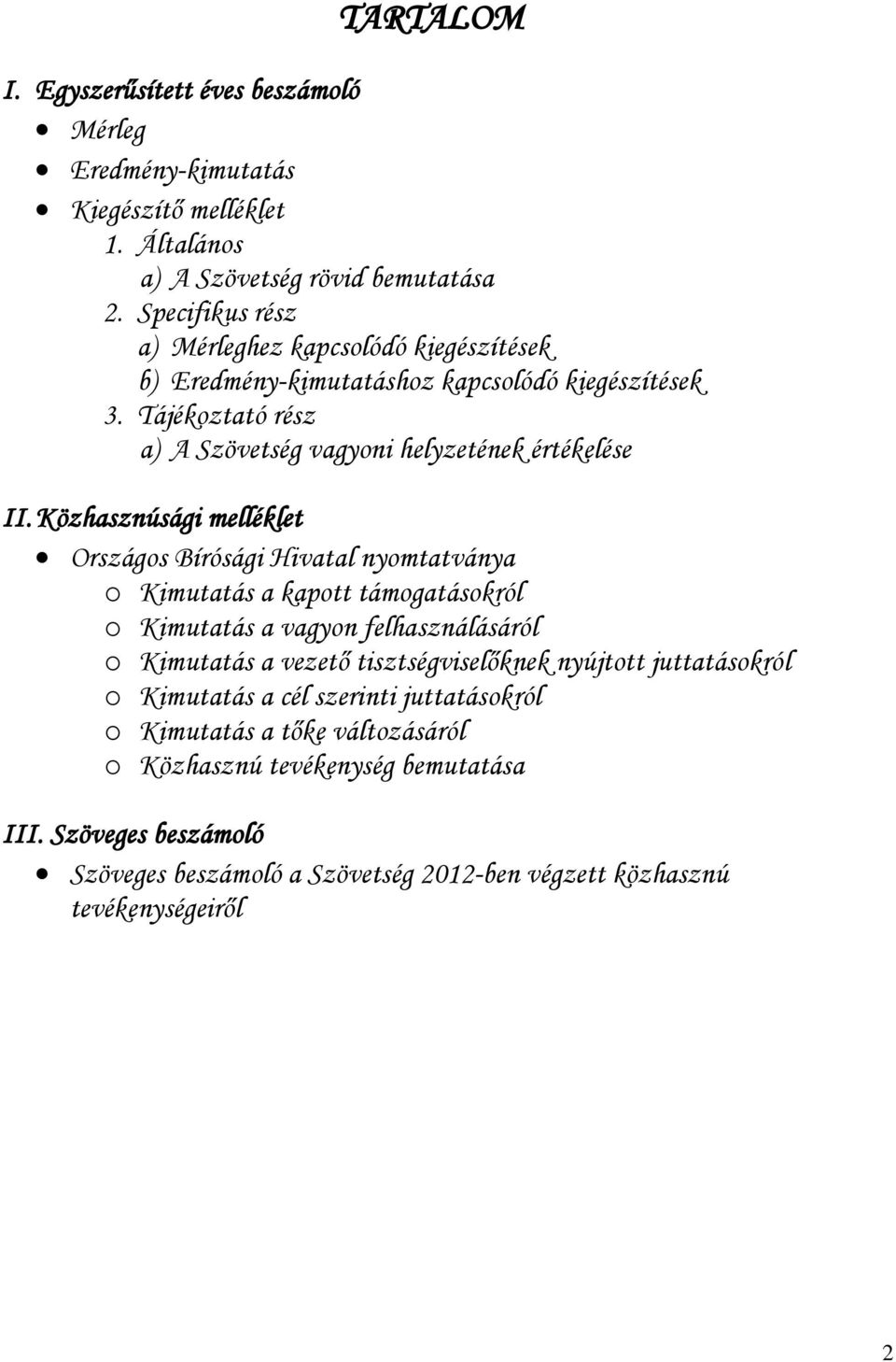 Közhasznúsági melléklet Országos Bírósági Hivatal nyomtatványa o Kimutatás a kapott támogatásokról o Kimutatás a vagyon felhasználásáról o Kimutatás a vezető tisztségviselőknek