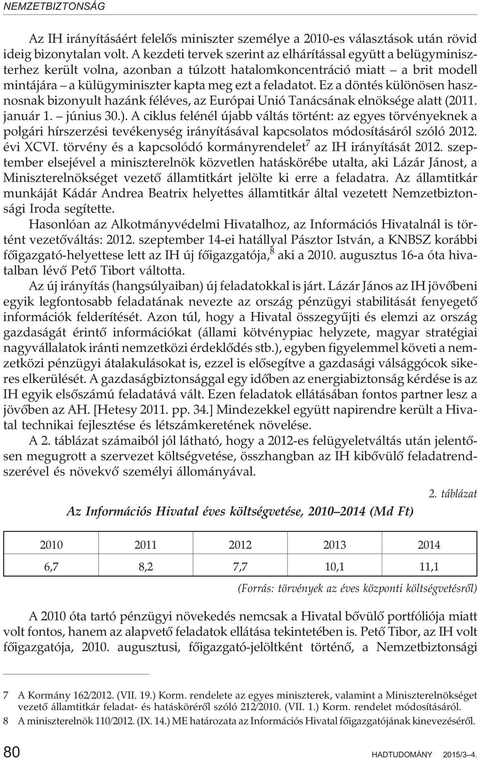 Ez a döntés különösen hasznosnak bizonyult hazánk féléves, az Európai Unió Tanácsának elnöksége alatt (2011. január 1. június 30.).