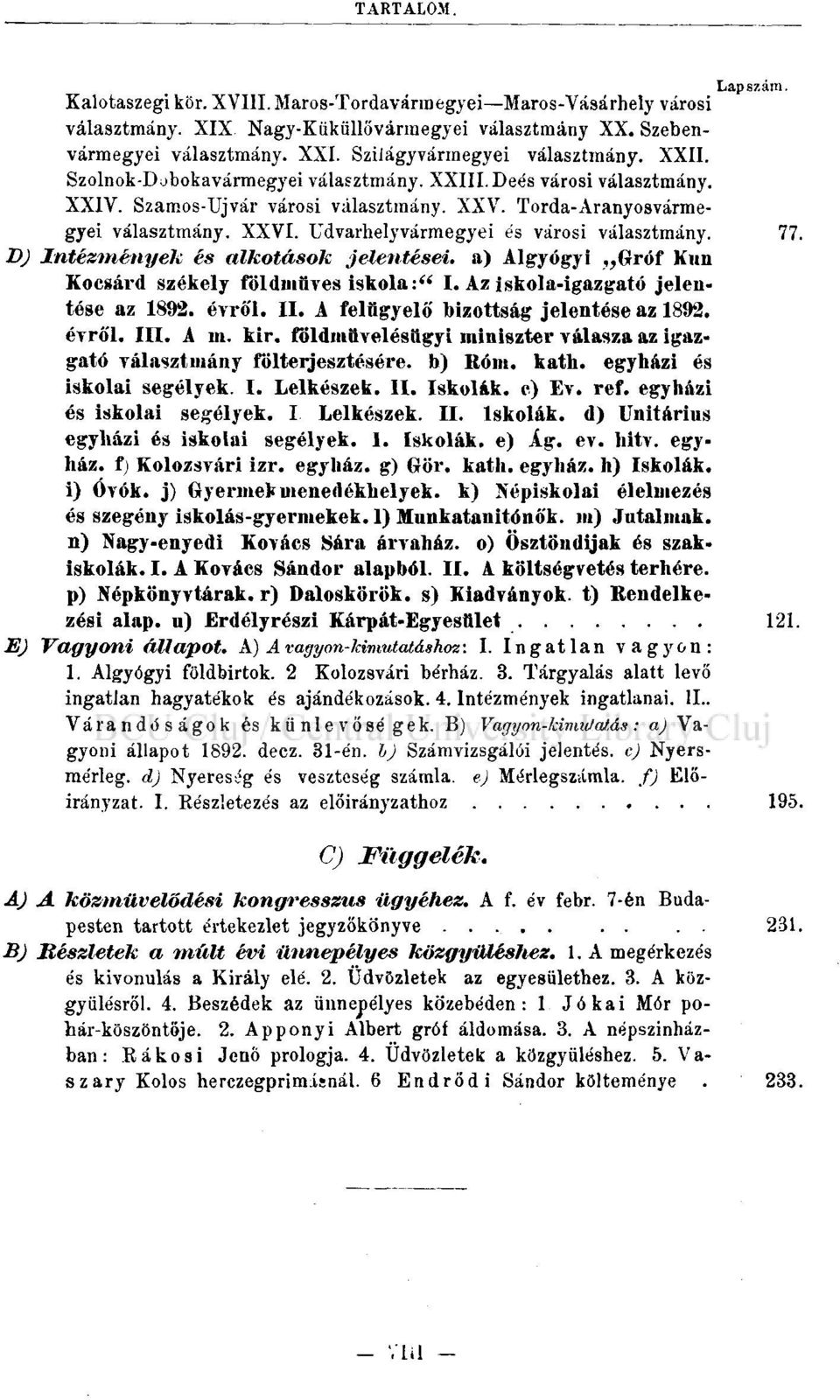 Udvarhelyvármegyei és városi választmány. 77. DJ Intézmények és alkotások jelentései, a) Algyógyi Gróf Kun Kocsárd székely földműves iskola:" I. Az iskola-igazgató jelentése az 1892. évről. II.