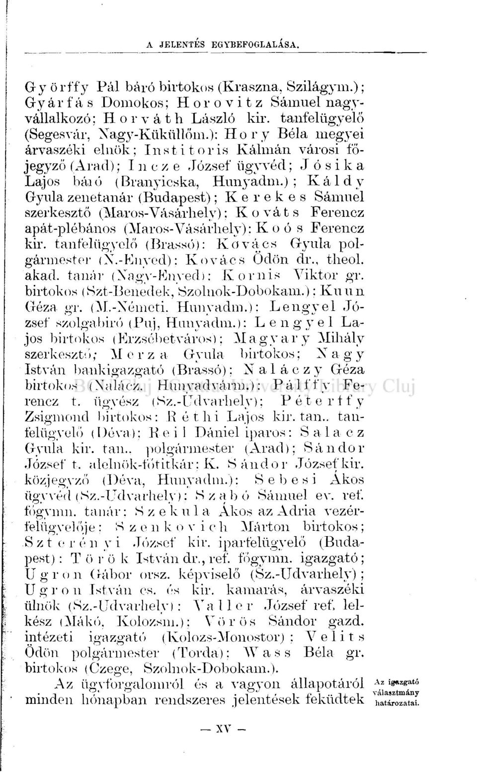 ); Káldy Gyula zenetanár (Budapest); Kerekes Sámuel szerkesztő (Maros-Vásárhely); Kováts Ferencz apát-plébános (Maros-Vásárhely): K o ó s Ferencz kir.