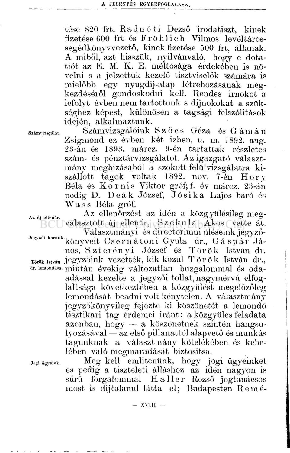 M. K. E. méltósága érdekében is növelni s a jelzettük kezelő tisztviselők számára is mielőbb egy nyugdíj-alap létrehozásának megkezdéséről gondoskodni kell.