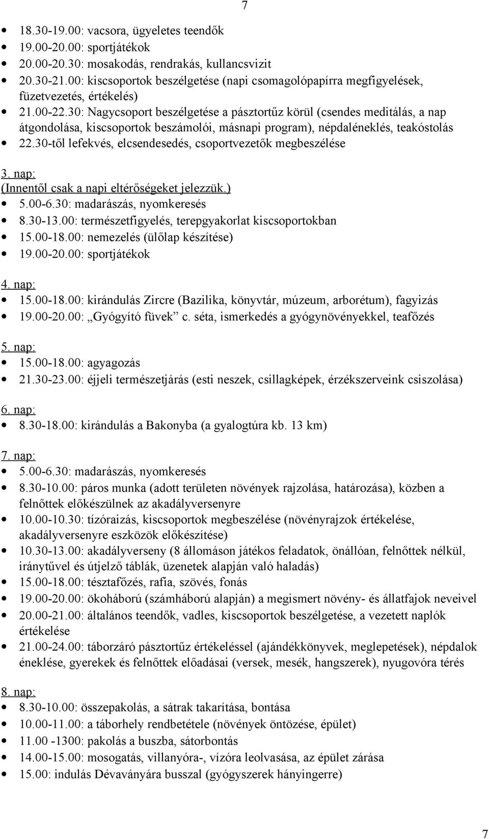 30: Nagycsoport beszélgetése a pásztortűz körül (csendes meditálás, a nap átgondolása, kiscsoportok beszámolói, másnapi program), népdaléneklés, teakóstolás 22.