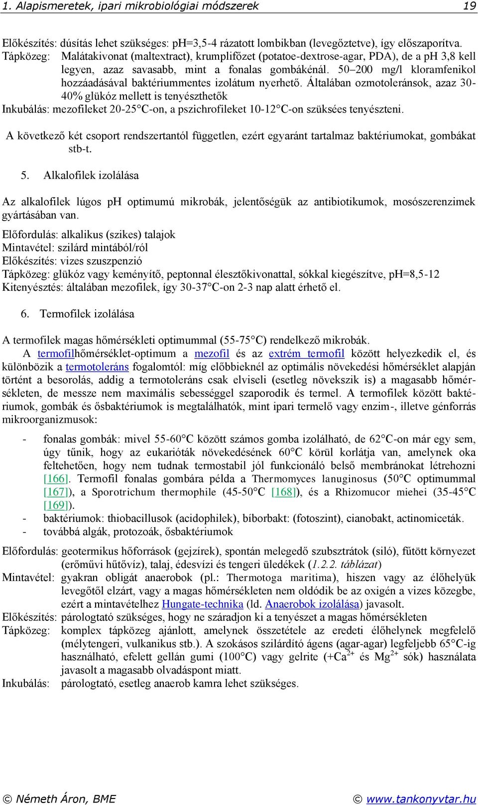 50 200 mg/l kloramfenikol hozzáadásával baktériummentes izolátum nyerhető.