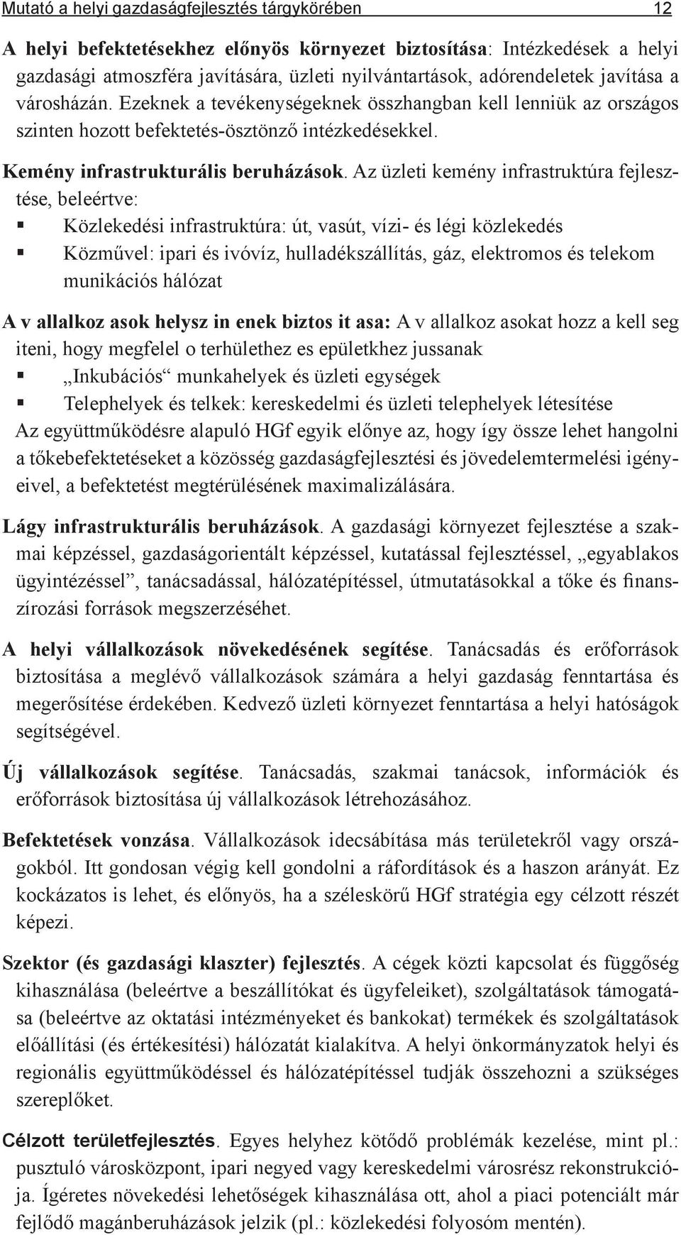 Az üzleti kemény infrastruktúra fejlesztése, beleértve: Közlekedési infrastruktúra: út, vasút, vízi- és légi közlekedés Közművel: ipari és ivóvíz, hulladékszállítás, gáz, elektromos és telekom