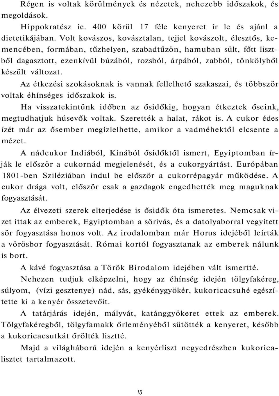 készült változat. Az étkezési szokásoknak is vannak fellelhető szakaszai, és többször voltak éhínséges időszakok is.