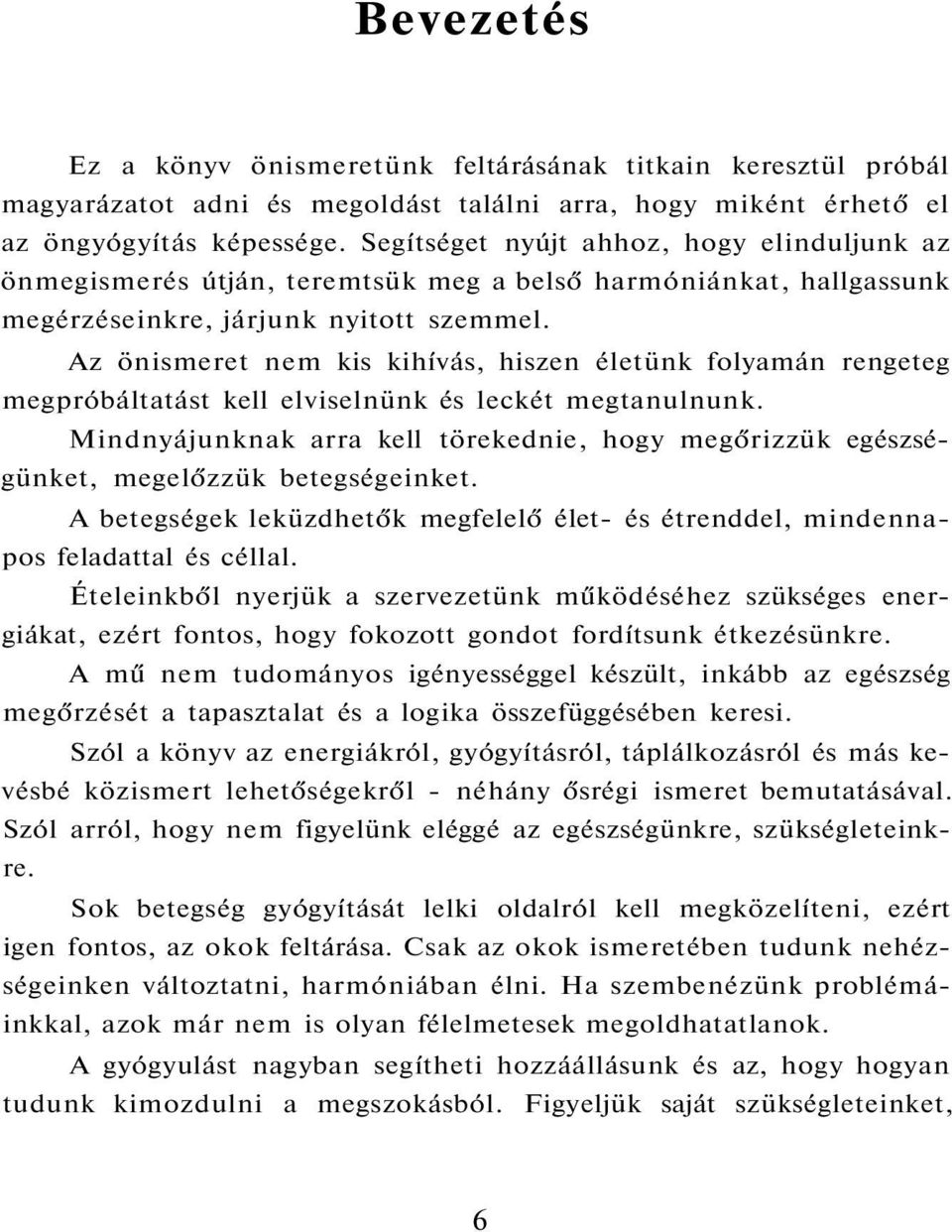 Az önismeret nem kis kihívás, hiszen életünk folyamán rengeteg megpróbáltatást kell elviselnünk és leckét megtanulnunk.