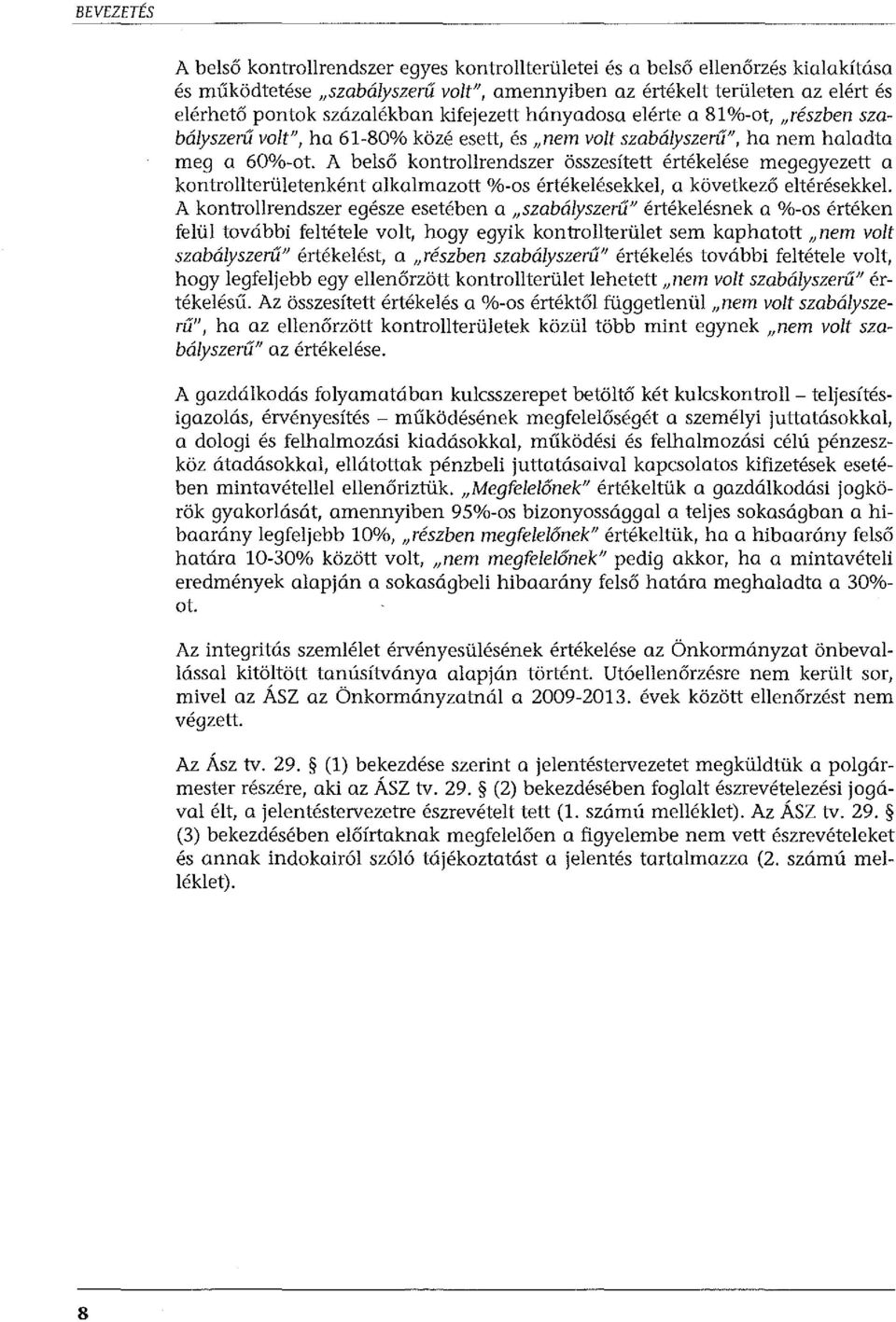 A belső kontrollrendszer összesített értékelése megegyezett a kontrollterületenként alkalmazott %-os értékelésekkel, a következő eltérésekkel.