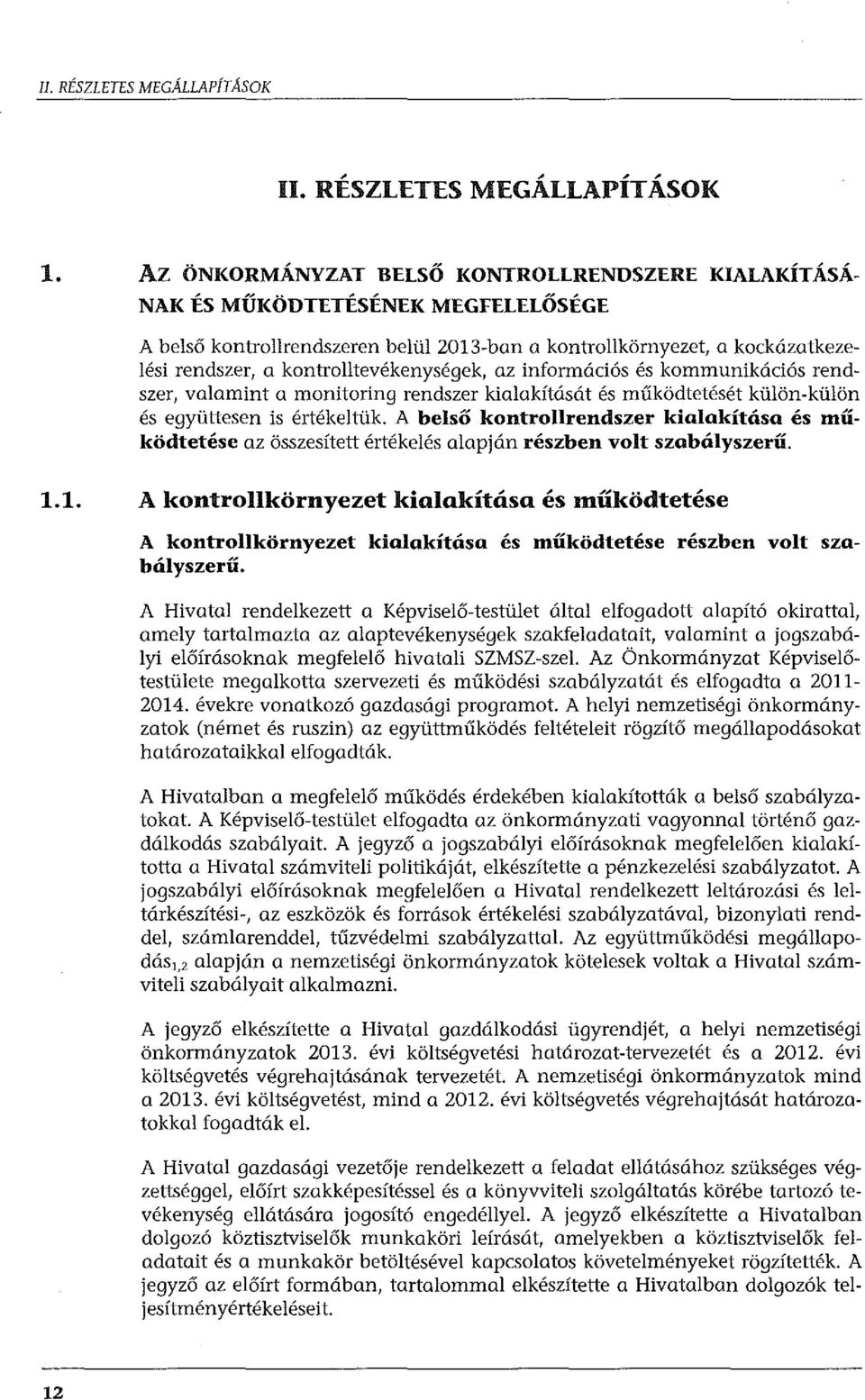 kontrolltevékenységek, az információs és kommunikációs rendszer, valamint a monitoring rendszer kialakítását és működtetését külön-külön és együttesen is értékeltük.