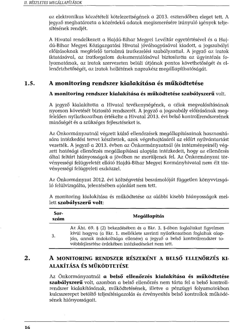 A Hivatal rendelkezett a Hajdú-Bihar Megyei Levéltár egyetértésével és a Hajdú-Bihar Megyei Közigazgatási Hivatal jóváhagyásával kiadott, a jogszabályi előírásoknak megfelelő tartalmú iratkezelési