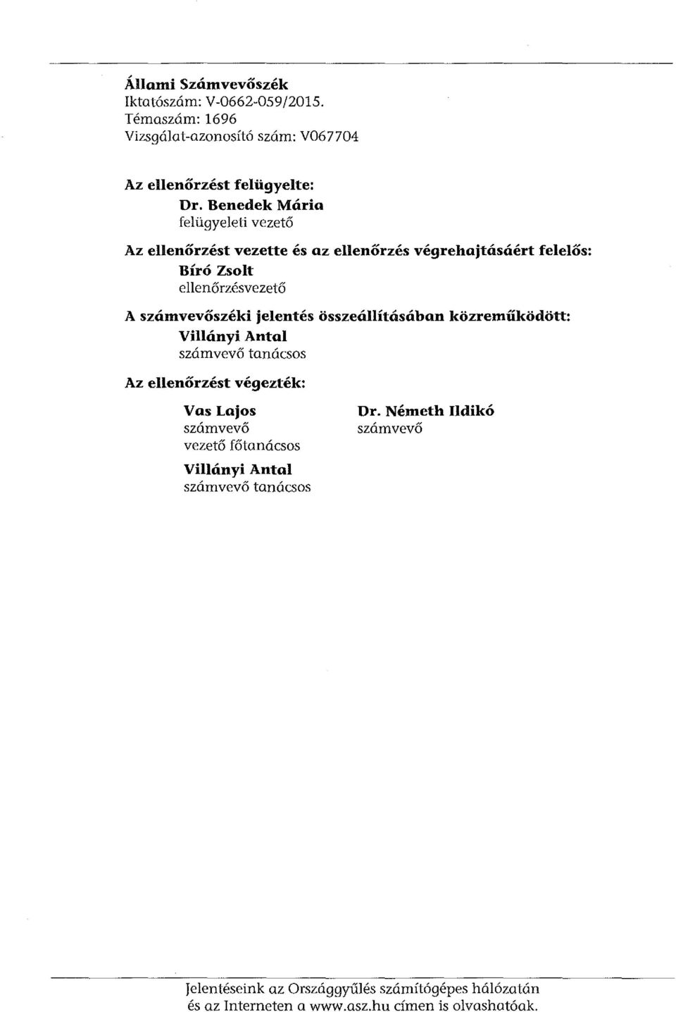 jelentés összeállításában közreműködött: Villányi Antal számvevő tanácsos Az ellenőrzést végezték: Vas Lajos számvevő vezető főtanácsos