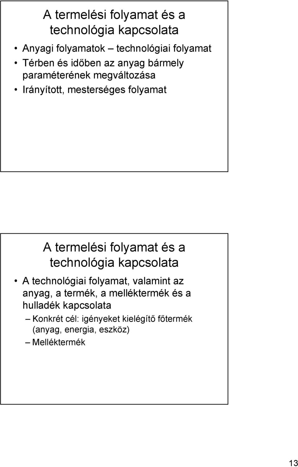 folyamat és a technológia kapcsolata A technológiai folyamat, valamint az anyag, a termék, a