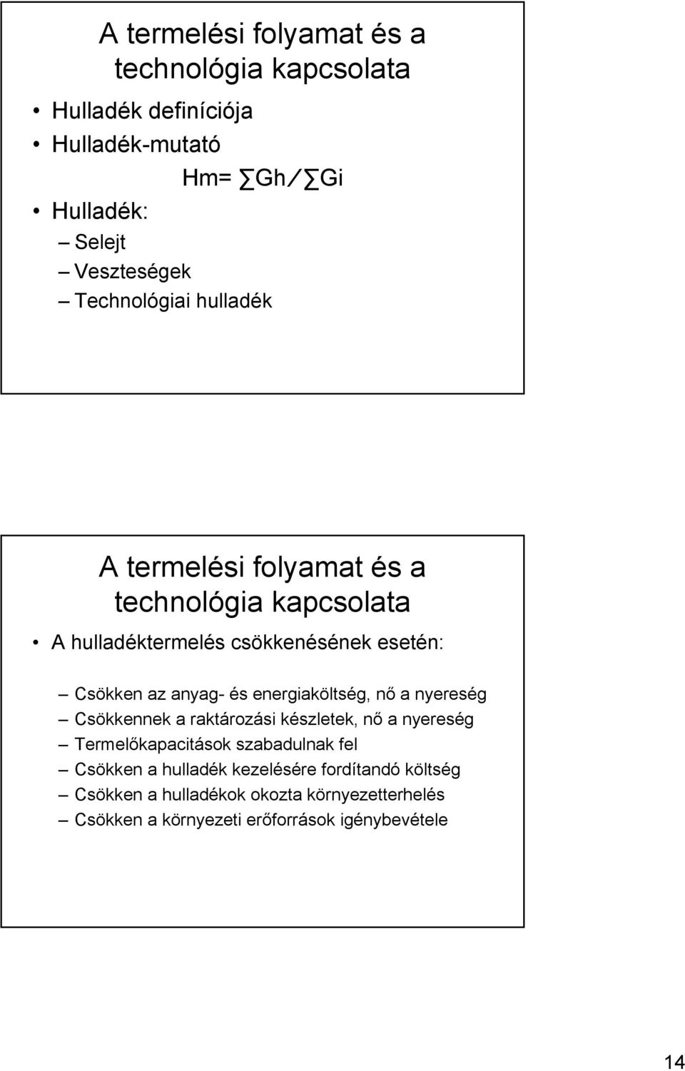 és energiaköltség, nő a nyereség Csökkennek a raktározási készletek, nő a nyereség Termelőkapacitások szabadulnak fel Csökken a