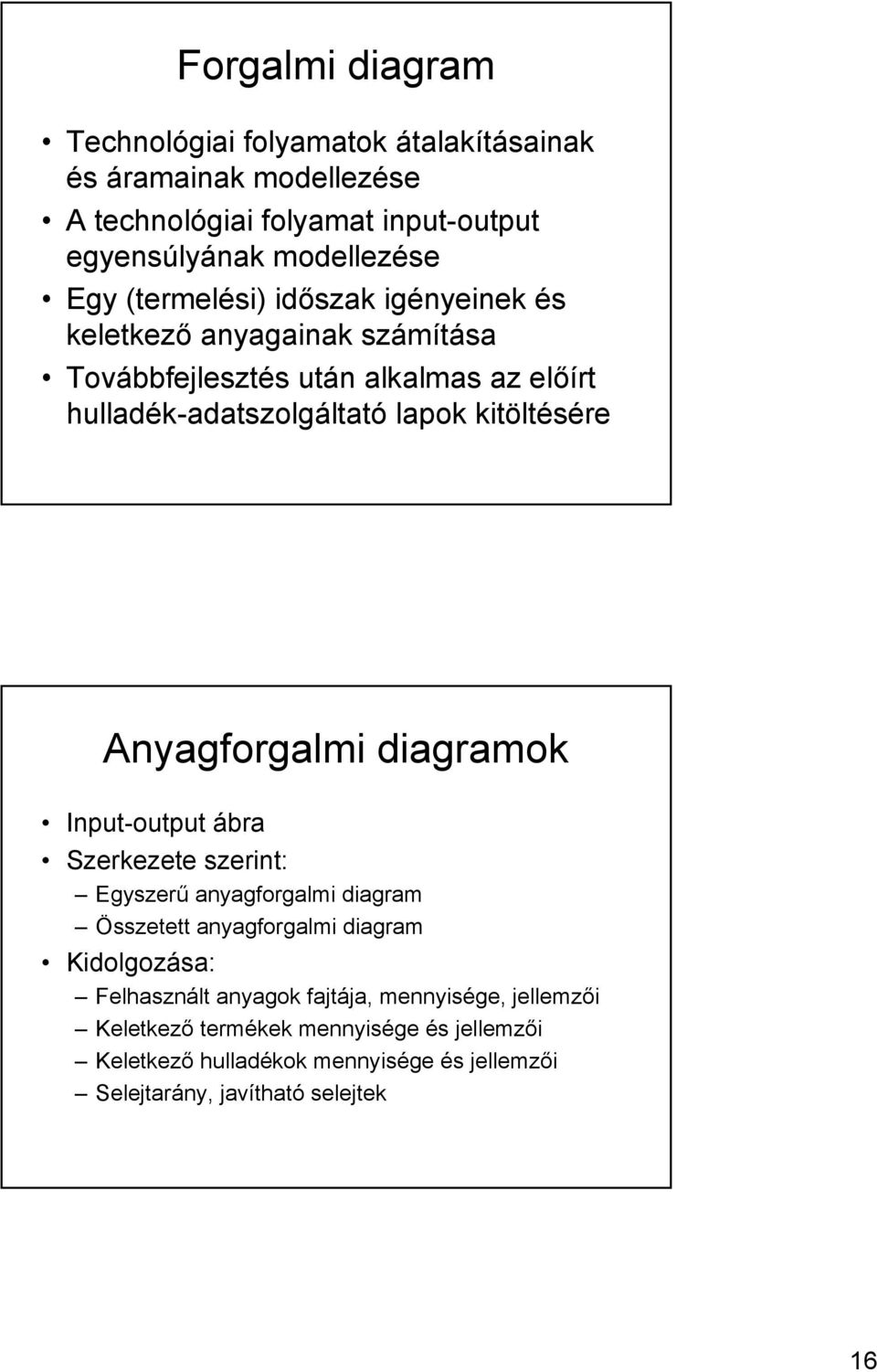 Anyagforgalmi diagramok Input-output ábra Szerkezete szerint: Egyszerű anyagforgalmi diagram Összetett anyagforgalmi diagram Kidolgozása: Felhasznált