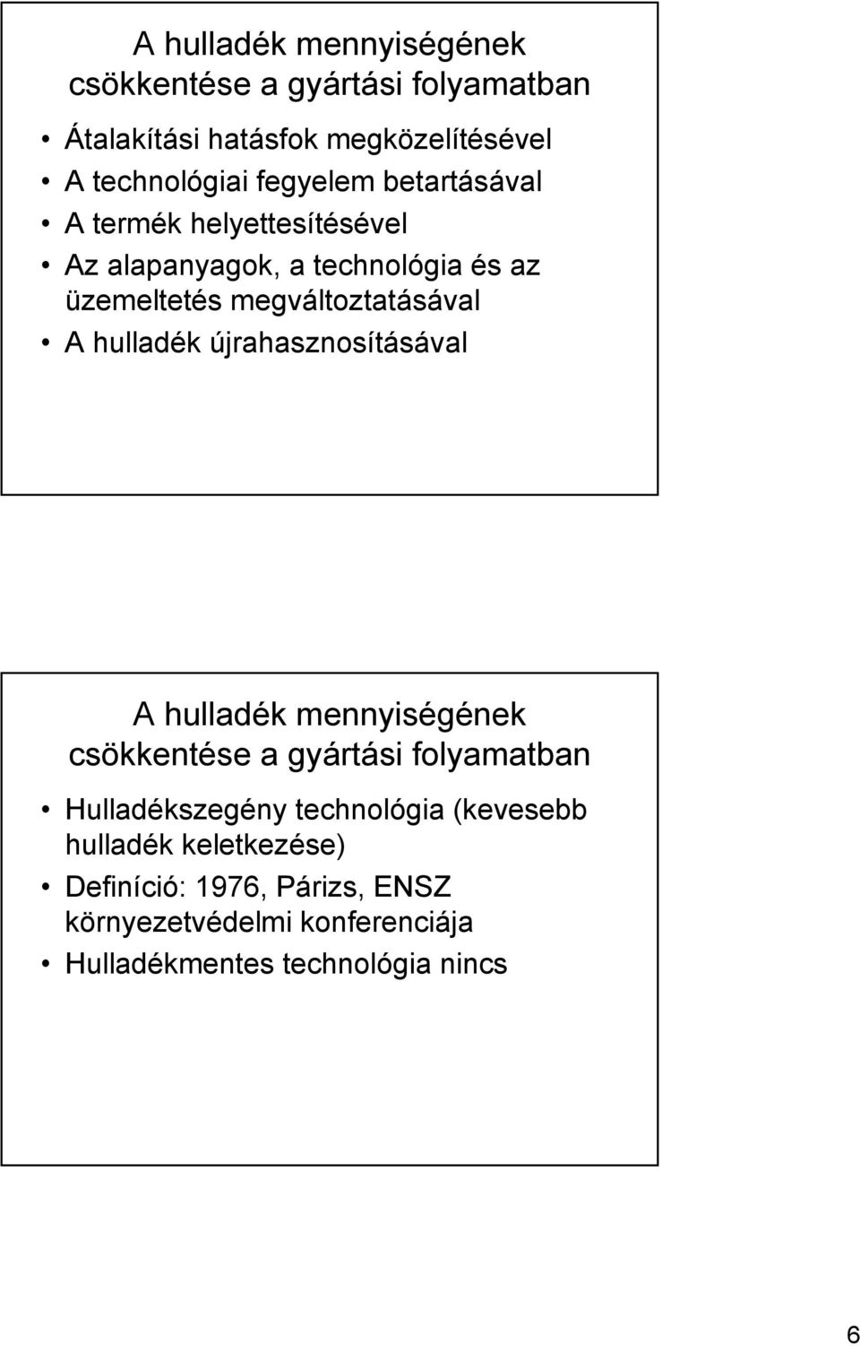 hulladék újrahasznosításával A hulladék mennyiségének csökkentése a gyártási folyamatban Hulladékszegény technológia