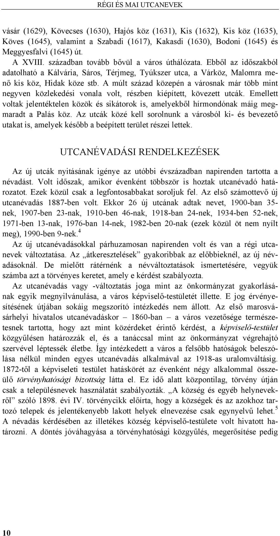 A múlt század közepén a városnak már több mint negyven közlekedési vonala volt, részben kiépített, kövezett utcák.