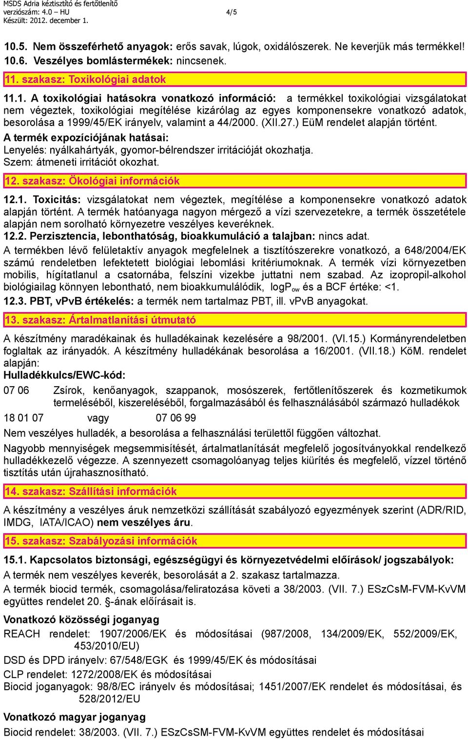 .6. Veszélyes bomlástermékek: nincsenek. 11