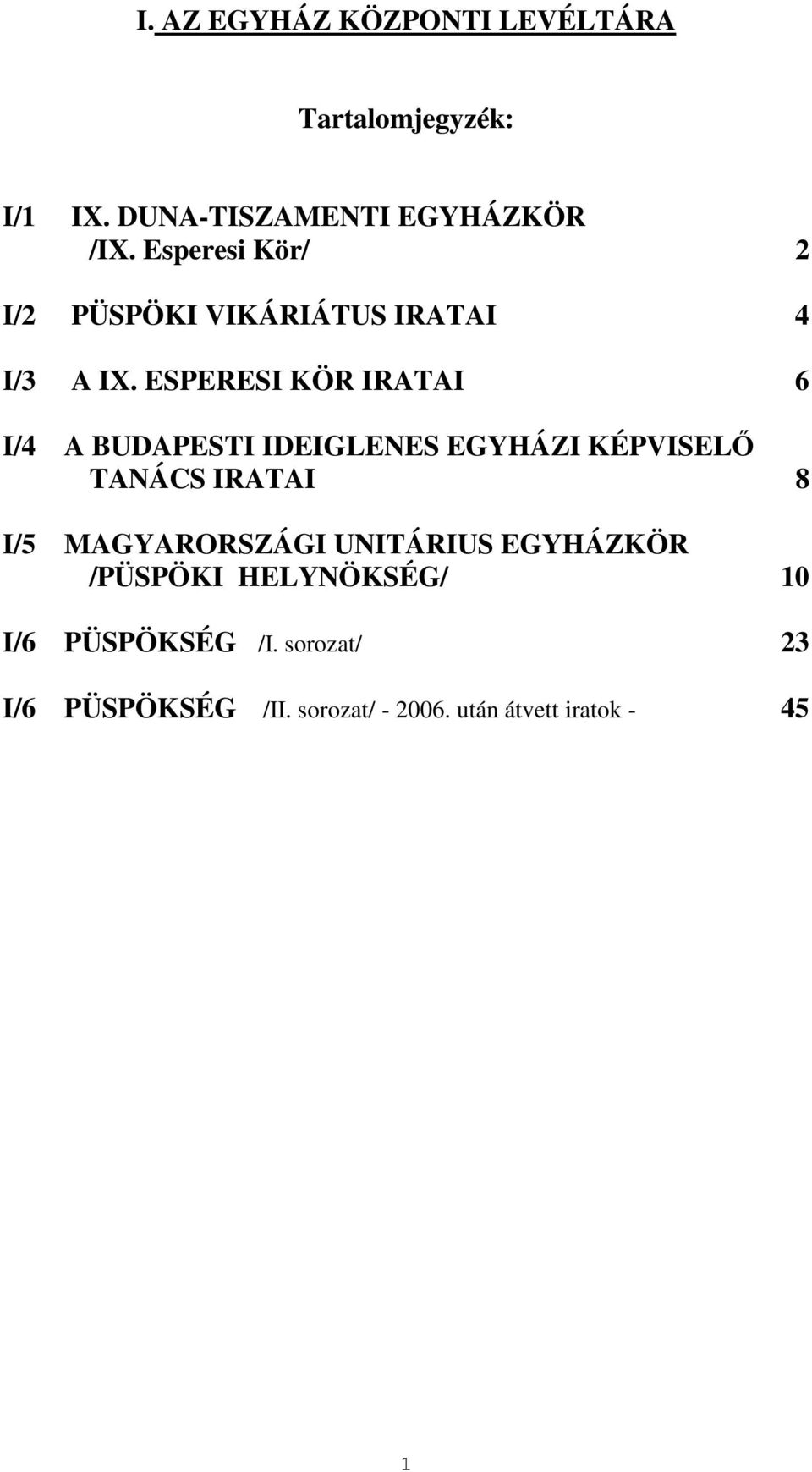 ESPERESI KÖR IRATAI 6 I/4 A BUDAPESTI IDEIGLENES EGYHÁZI KÉPVISELİ TANÁCS IRATAI 8 I/5