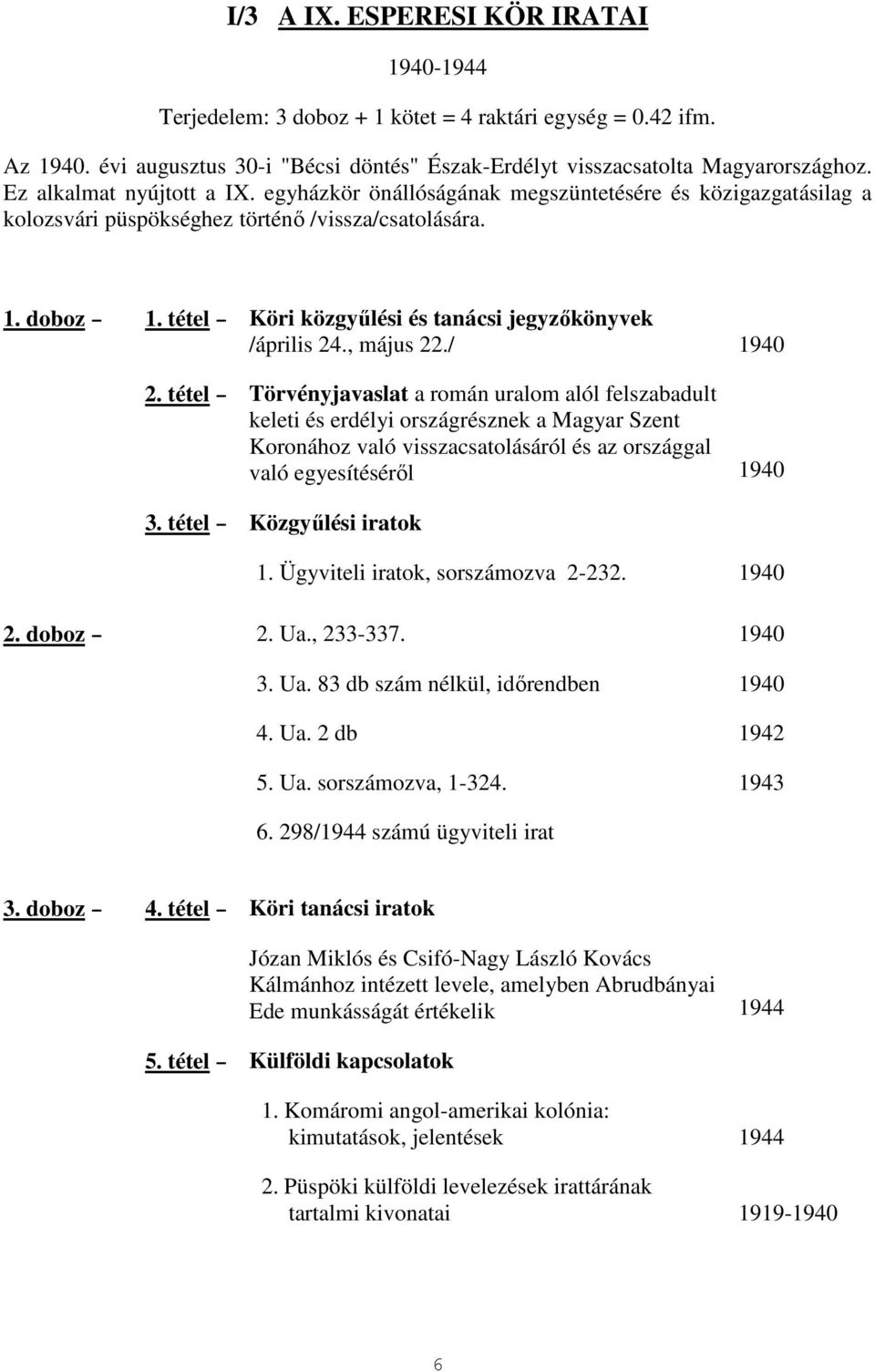 tétel Köri közgyőlési és tanácsi jegyzıkönyvek /április 24., május 22./ 1940 2.