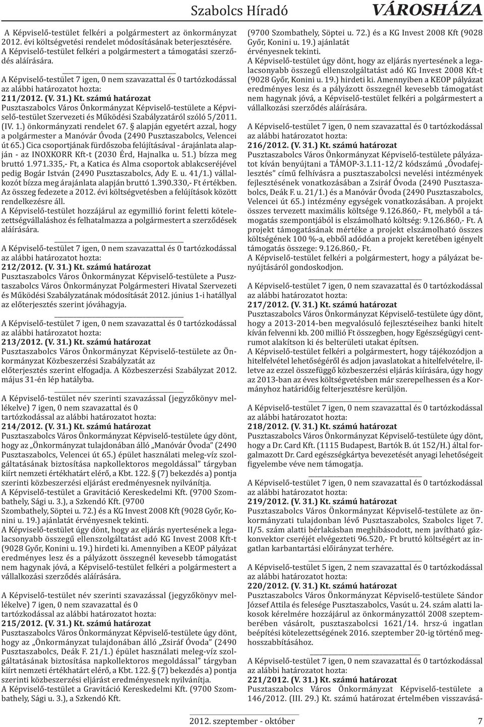 számú határozat Pusztaszabolcs Város Önkormányzat Képviselő-testülete a Képviselő-testület Szervezeti és Működési Szabályzatáról szóló 5/2011. (IV. 1.) önkormányzati rendelet 67.