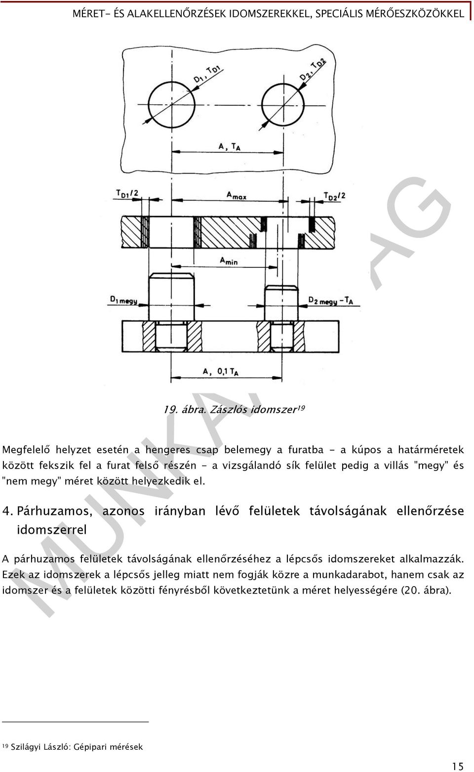 vizsgálandó sík felület pedig a villás "megy" és "nem megy" méret között helyezkedik el. 4.