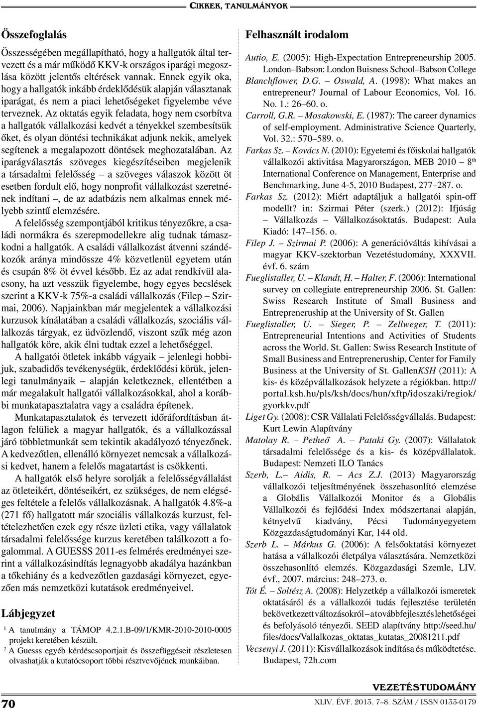 Az oktatás egyik feladata, hogy nem csorbítva a hallgatók vállalkozási kedvét a tényekkel szembesítsük őket, és olyan döntési technikákat adjunk nekik, amelyek segítenek a megalapozott döntések