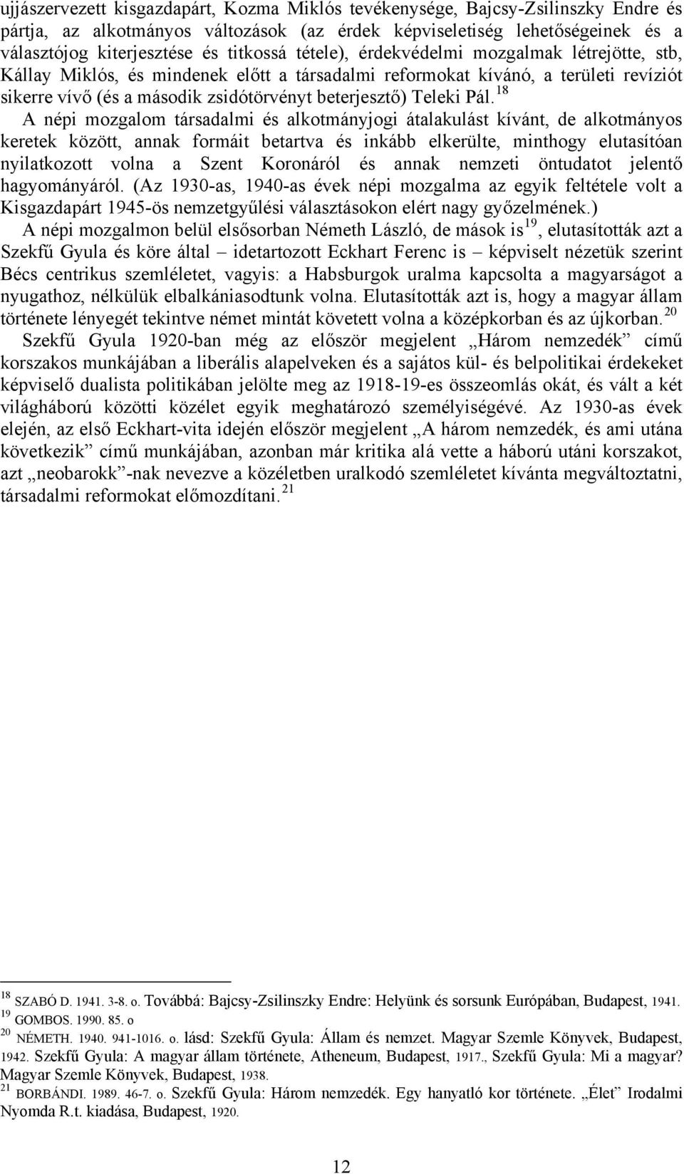 18 A népi mozgalom társadalmi és alkotmányjogi átalakulást kívánt, de alkotmányos keretek között, annak formáit betartva és inkább elkerülte, minthogy elutasítóan nyilatkozott volna a Szent Koronáról