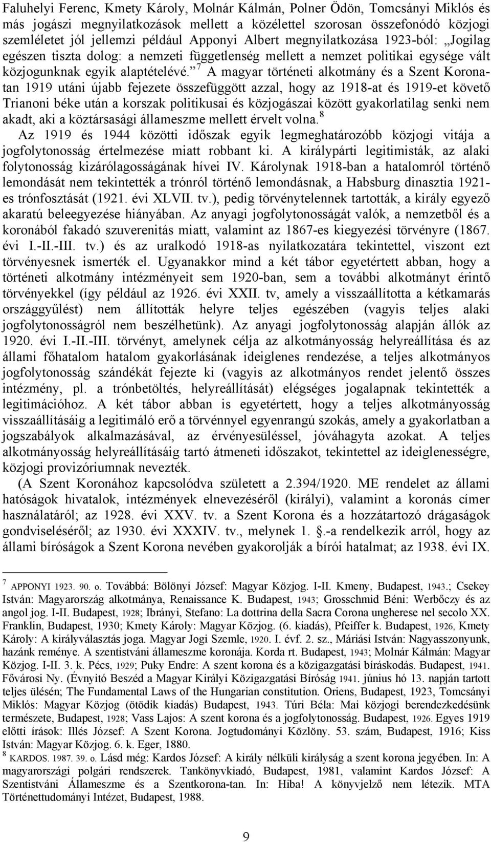 7 A magyar történeti alkotmány és a Szent Koronatan 1919 utáni újabb fejezete összefüggött azzal, hogy az 1918-at és 1919-et követő Trianoni béke után a korszak politikusai és közjogászai között