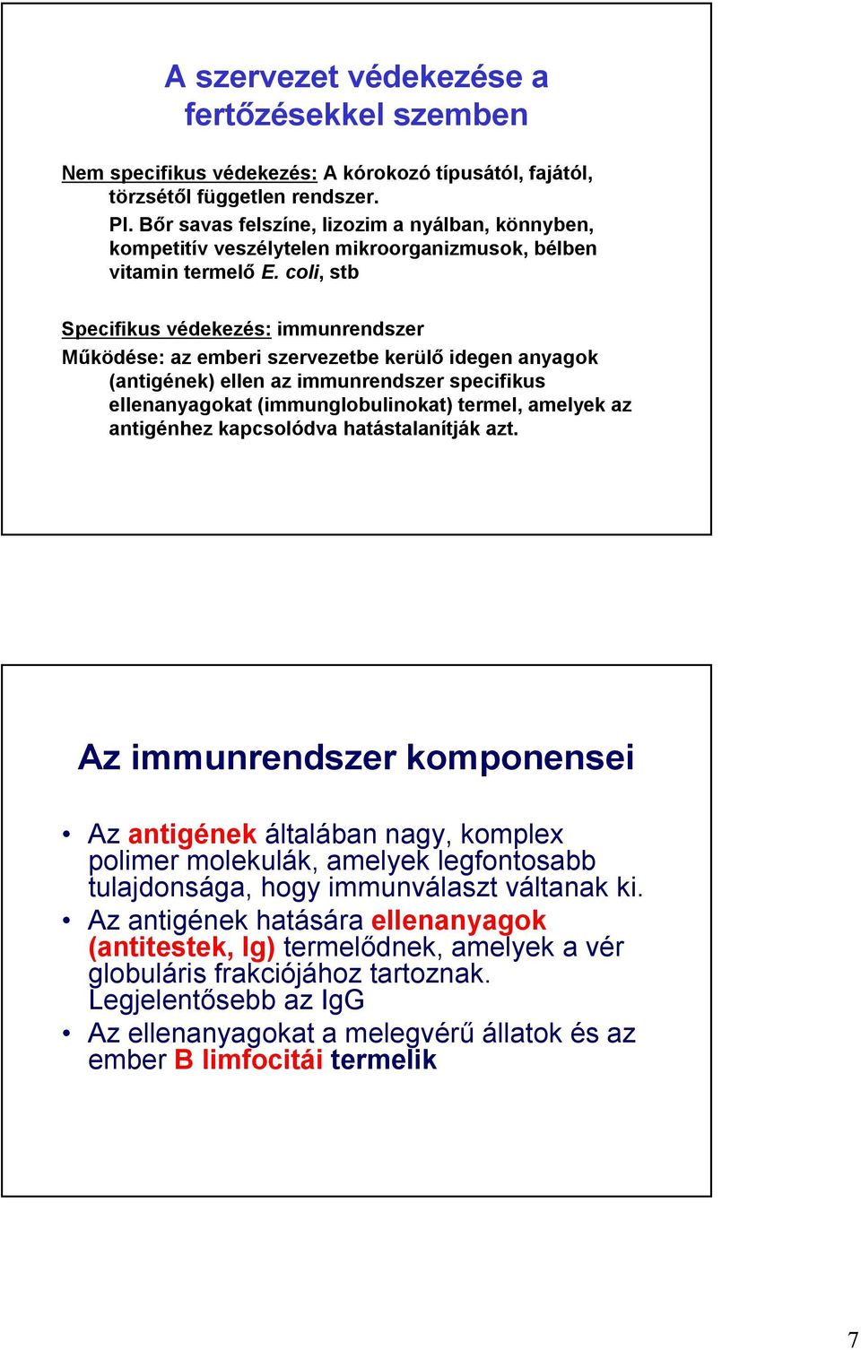 coli, stb Specifikus védekezés: immunrendszer Működése: az emberi szervezetbe kerülő idegen anyagok (antigének) ellen az immunrendszer specifikus ellenanyagokat (immunglobulinokat) termel, amelyek az