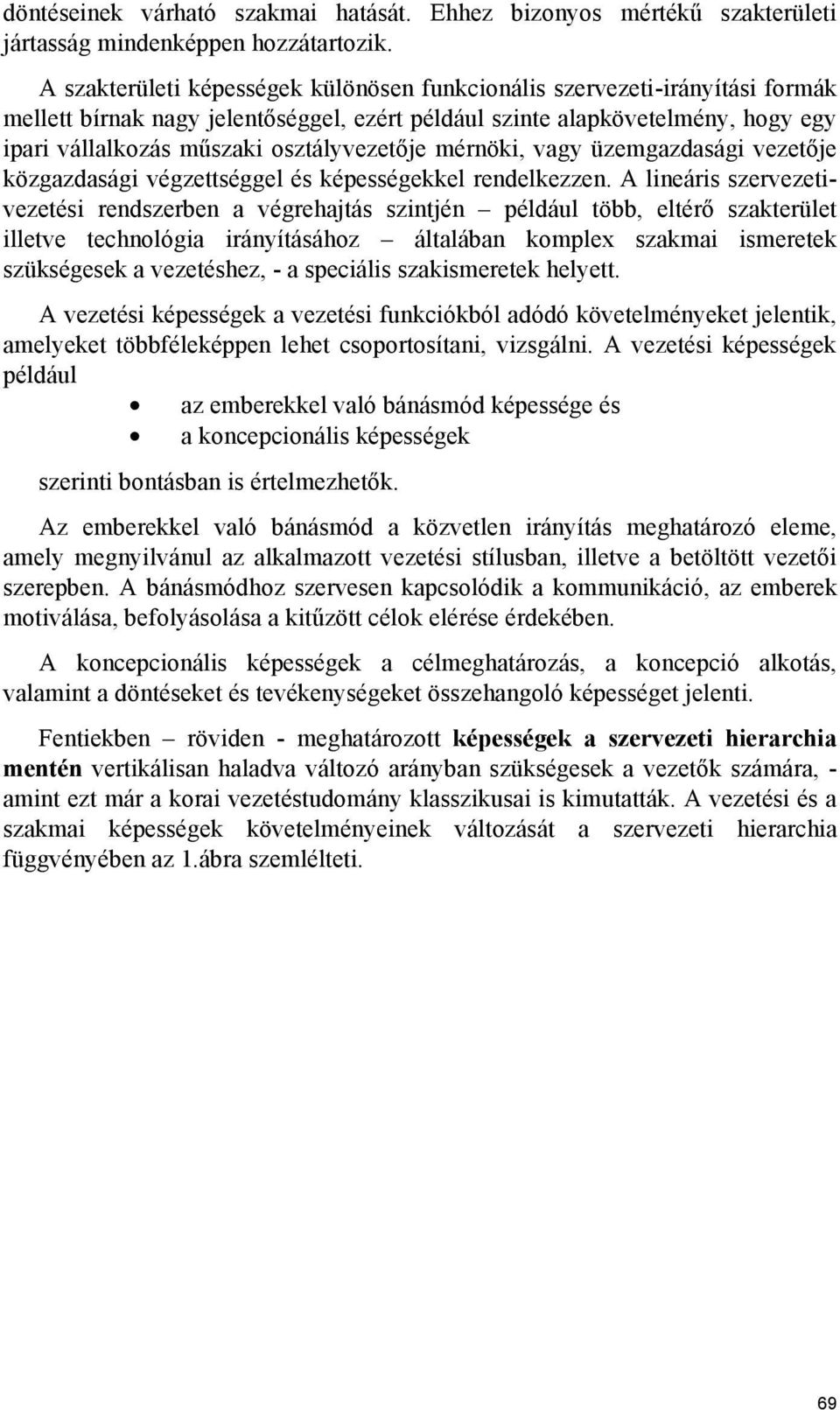 osztályvezetője mérnöki, vagy üzemgazdasági vezetője közgazdasági végzettséggel és képességekkel rendelkezzen.