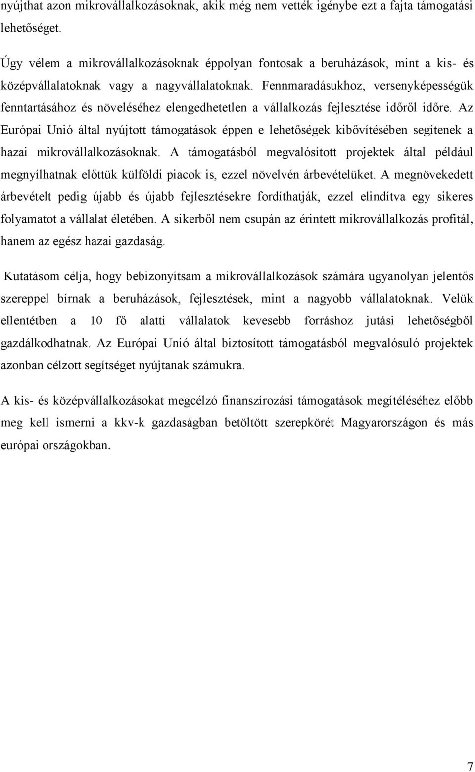 Fennmaradásukhoz, versenyképességük fenntartásához és növeléséhez elengedhetetlen a vállalkozás fejlesztése időről időre.