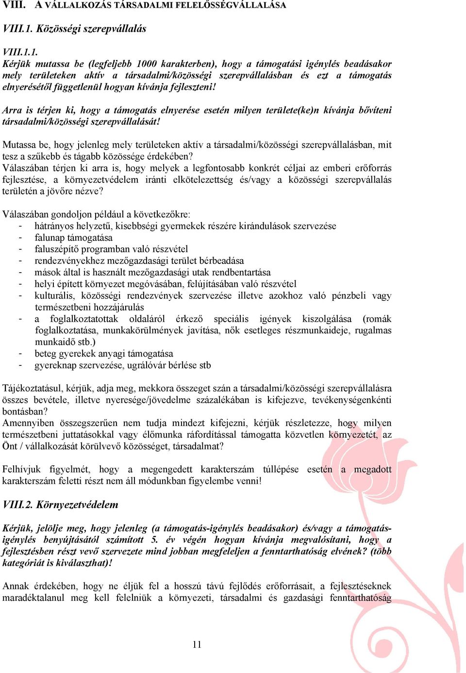 1. Kérjük mutassa be (legfeljebb 1000 karakterben), hogy a támogatási igénylés beadásakor mely területeken aktív a társadalmi/közösségi szerepvállalásban és ezt a támogatás elnyerésétől függetlenül