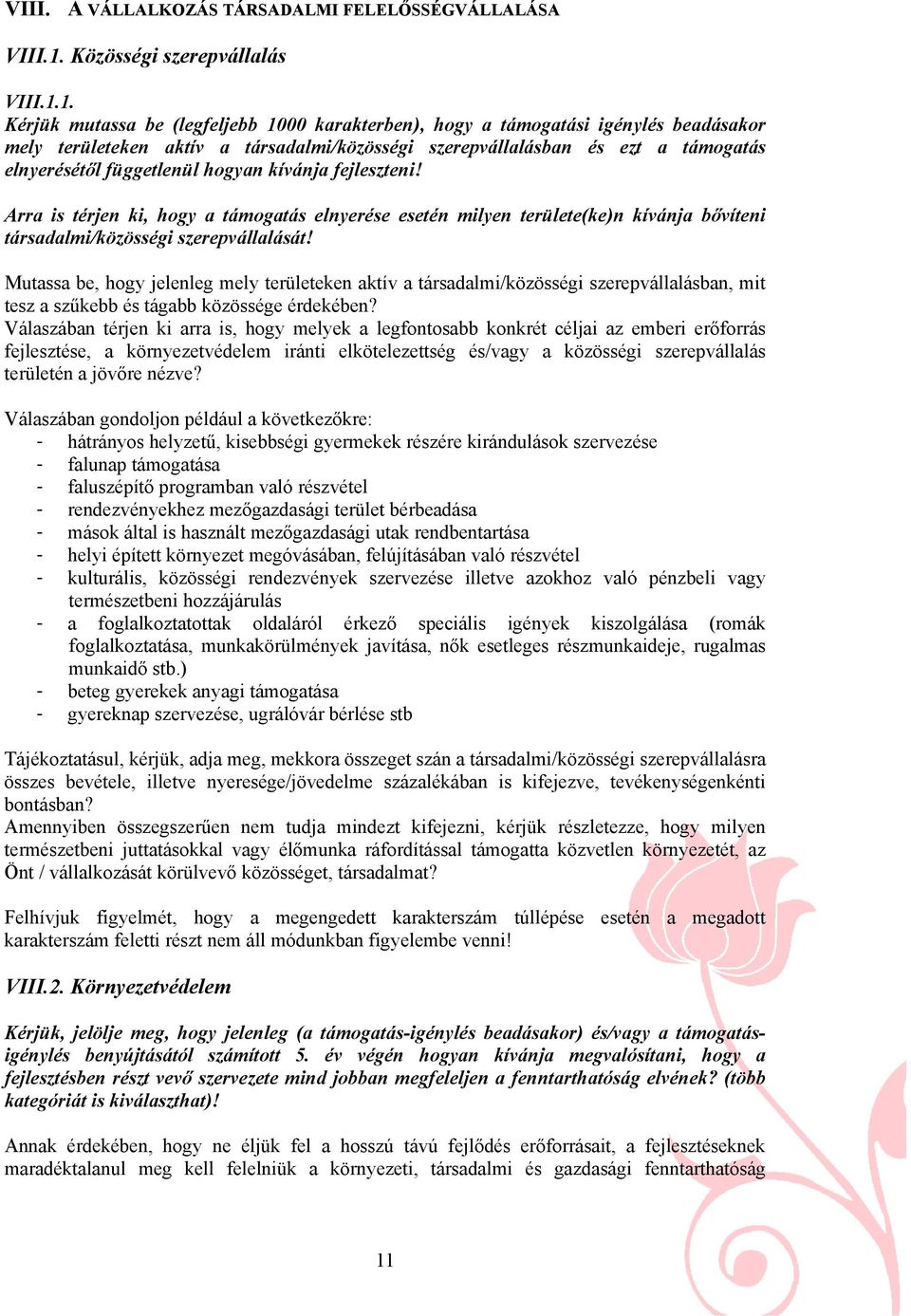 1. Kérjük mutassa be (legfeljebb 1000 karakterben), hogy a támogatási igénylés beadásakor mely területeken aktív a társadalmi/közösségi szerepvállalásban és ezt a támogatás elnyerésétől függetlenül