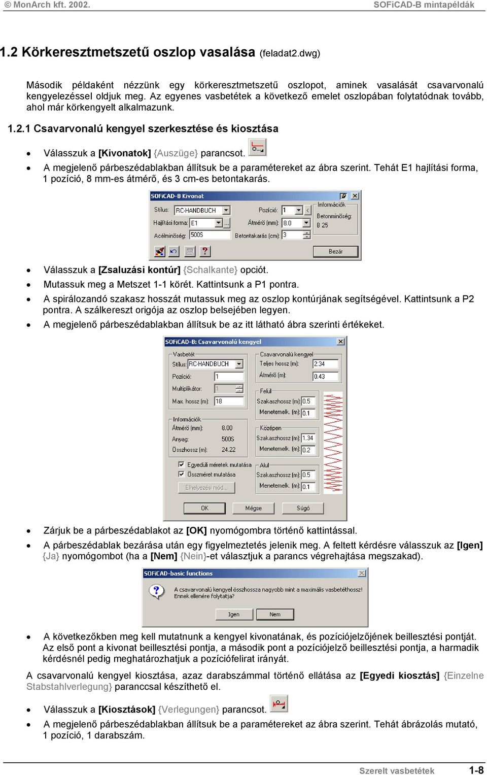 1 Csavarvonalú kengyel szerkesztése és kiosztása Válasszuk a [Kivonatok] {Auszüge} parancsot. A megjelenő párbeszédablakban állítsuk be a paramétereket az ábra szerint.