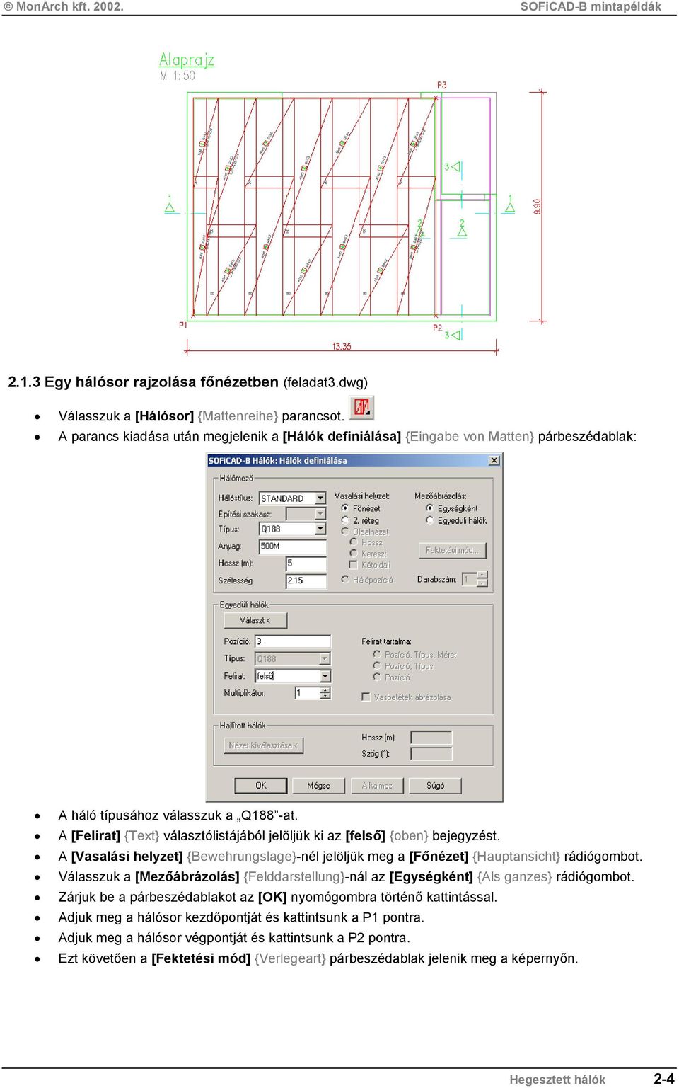 A [Felirat] {Text} választólistájából jelöljük ki az [felső] {oben} bejegyzést. A [Vasalási helyzet] {Bewehrungslage}-nél jelöljük meg a [Főnézet] {Hauptansicht} rádiógombot.