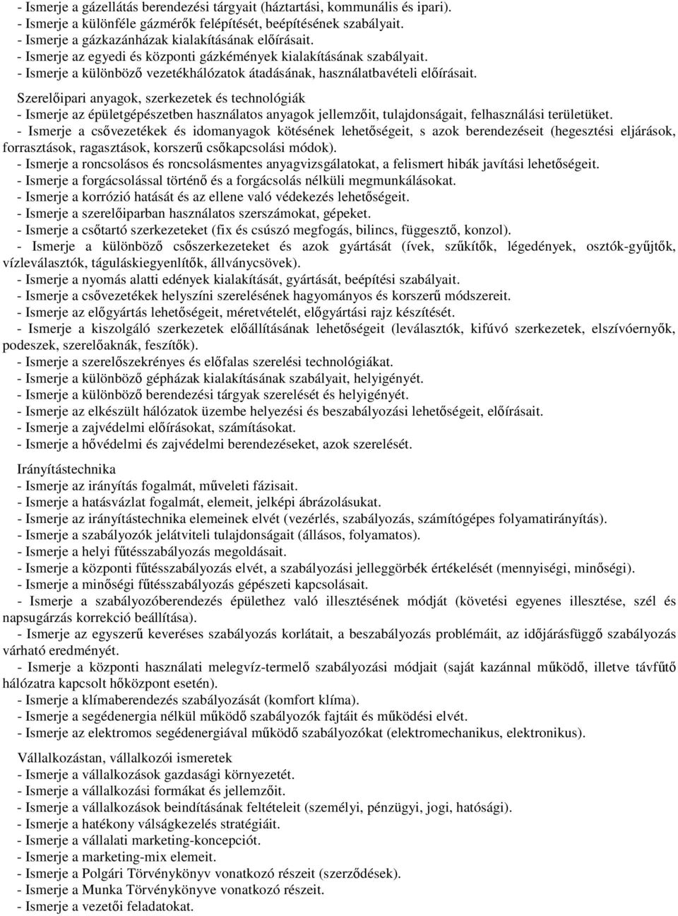 Szerelőipari anyagok, szerkezetek és technológiák - Ismerje az épületgépészetben használatos anyagok jellemzőit, tulajdonságait, felhasználási területüket.