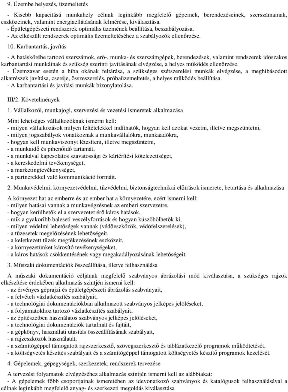 Karbantartás, javítás - A hatáskörébe tartozó szerszámok, erő-, munka- és szerszámgépek, berendezések, valamint rendszerek időszakos karbantartási munkáinak és szükség szerinti javításának elvégzése,