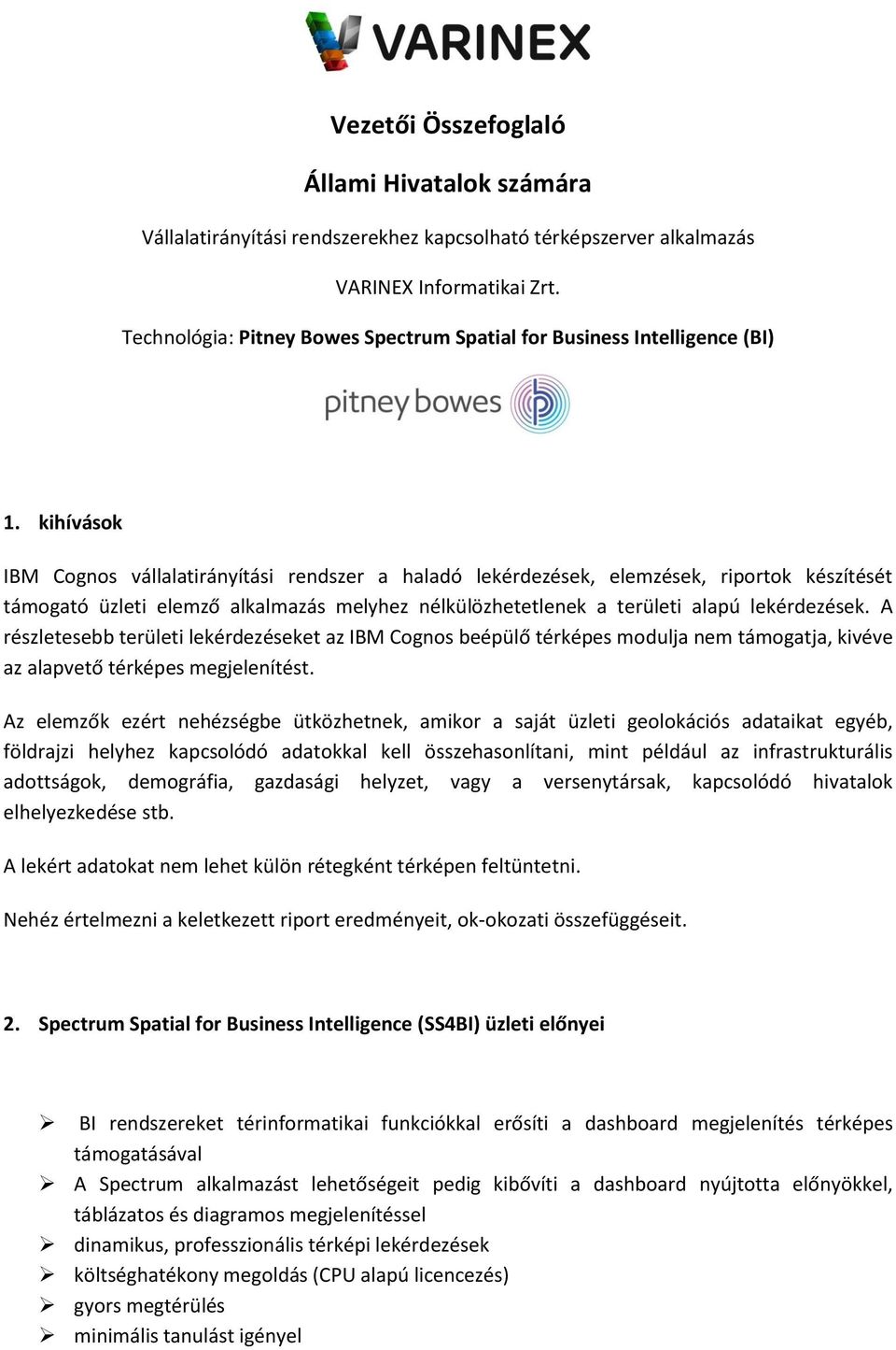 kihívások IBM Cognos vállalatirányítási rendszer a haladó lekérdezések, elemzések, riportok készítését támogató üzleti elemző alkalmazás melyhez nélkülözhetetlenek a területi alapú lekérdezések.