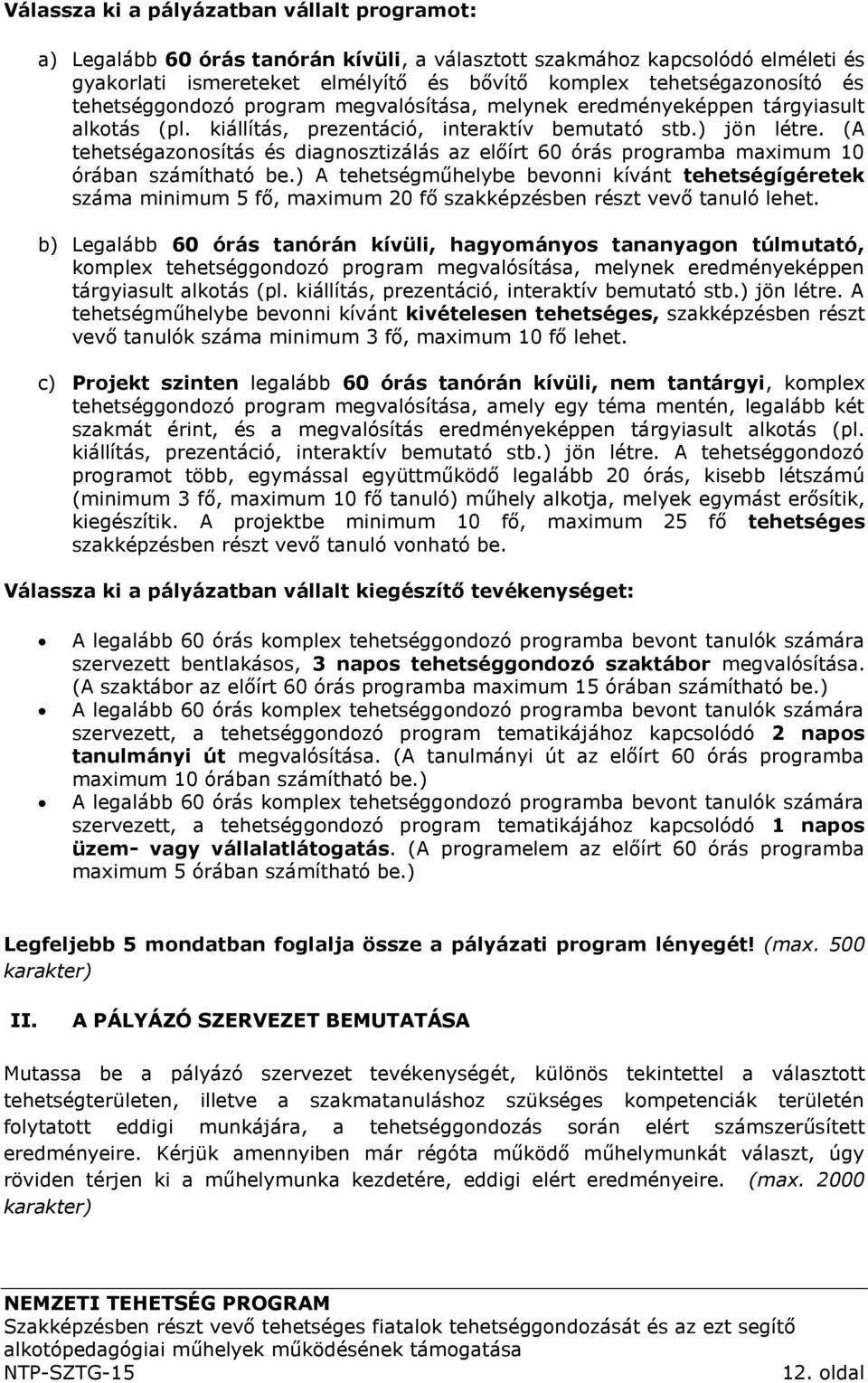 (A tehetségazonosítás és diagnosztizálás az előírt 60 órás programba maximum 10 órában számítható be.