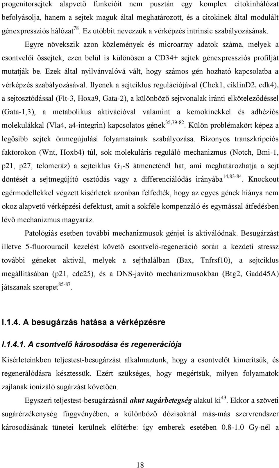 Egyre növekszik azon közlemények és microarray adatok száma, melyek a csontvelői őssejtek, ezen belül is különösen a CD34+ sejtek génexpressziós profilját mutatják be.