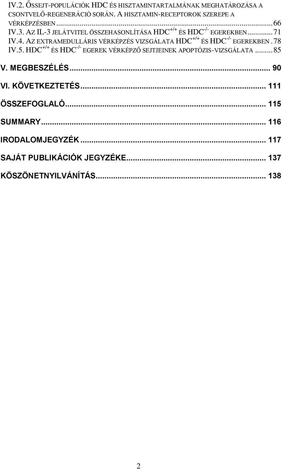 AZ EXTRAMEDULLÁRIS VÉRKÉPZÉS VIZSGÁLATA HDC +/+ ÉS HDC -/- EGEREKBEN. 78 IV.5.