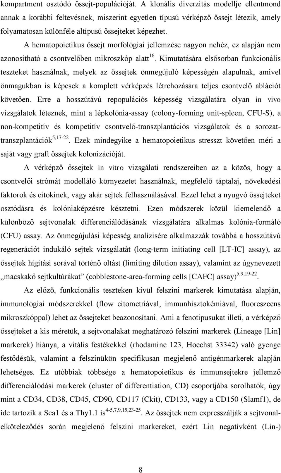 A hematopoietikus őssejt morfológiai jellemzése nagyon nehéz, ez alapján nem azonosítható a csontvelőben mikroszkóp alatt 16.