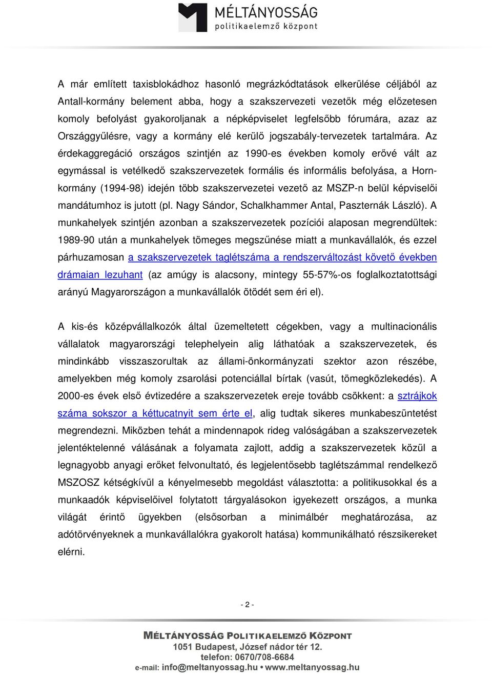 Az érdekaggregáció országos szintjén az 1990-es években komoly erővé vált az egymással is vetélkedő szakszervezetek formális és informális befolyása, a Hornkormány (1994-98) idején több