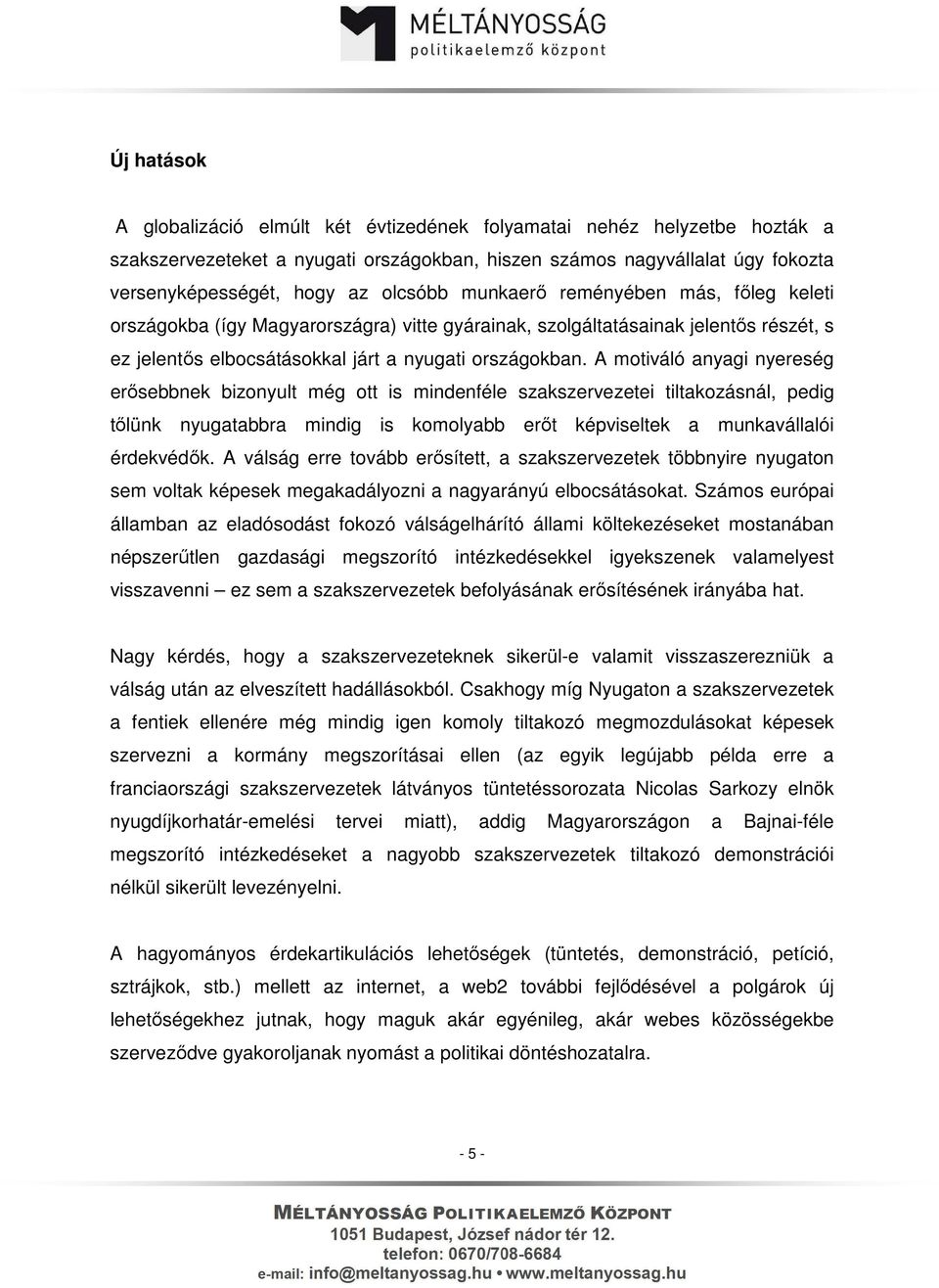 A motiváló anyagi nyereség erősebbnek bizonyult még ott is mindenféle szakszervezetei tiltakozásnál, pedig tőlünk nyugatabbra mindig is komolyabb erőt képviseltek a munkavállalói érdekvédők.