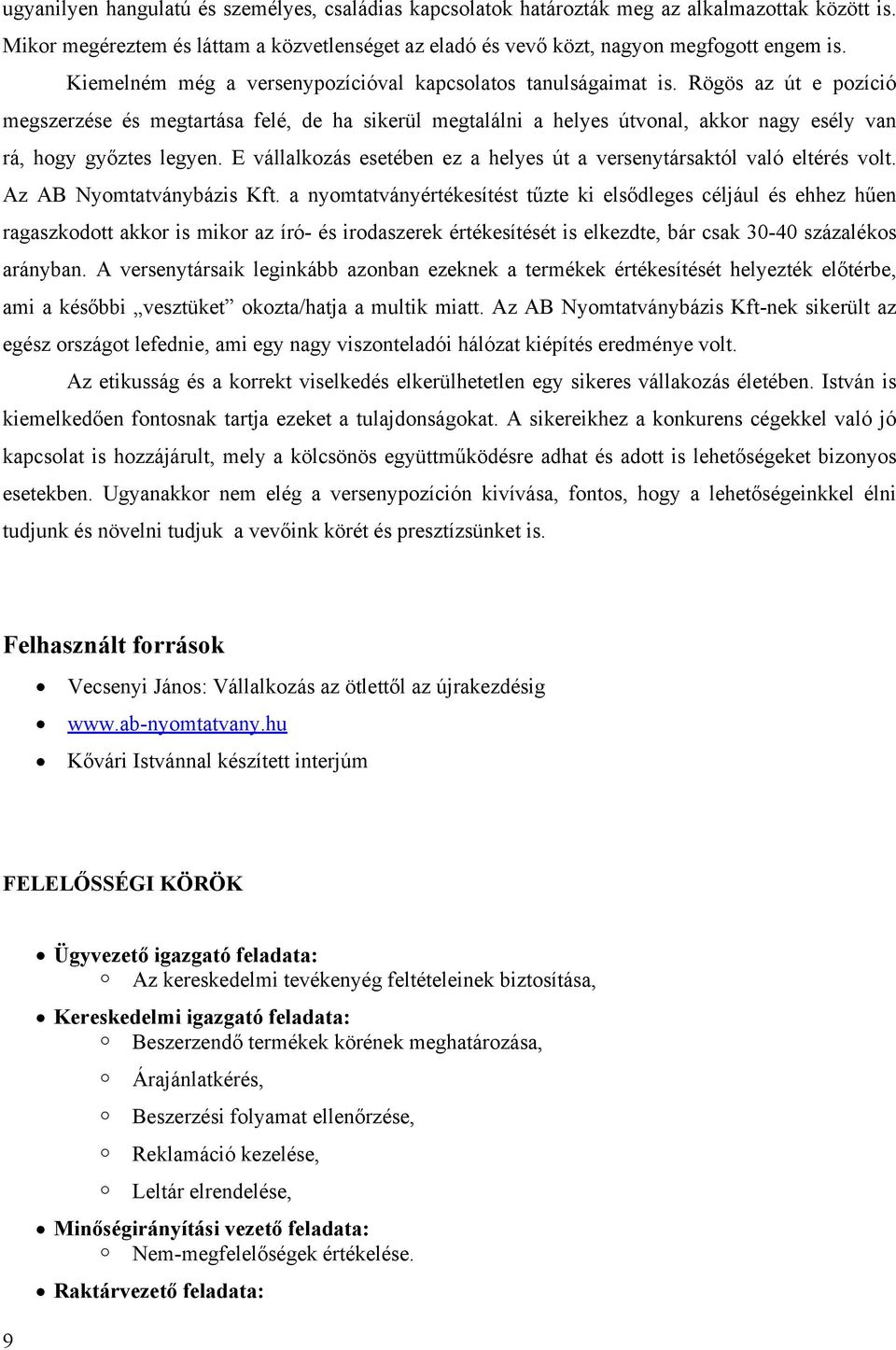 Rögös az út e pozíció megszerzése és megtartása felé, de ha sikerül megtalálni a helyes útvonal, akkor nagy esély van rá, hogy győztes legyen.