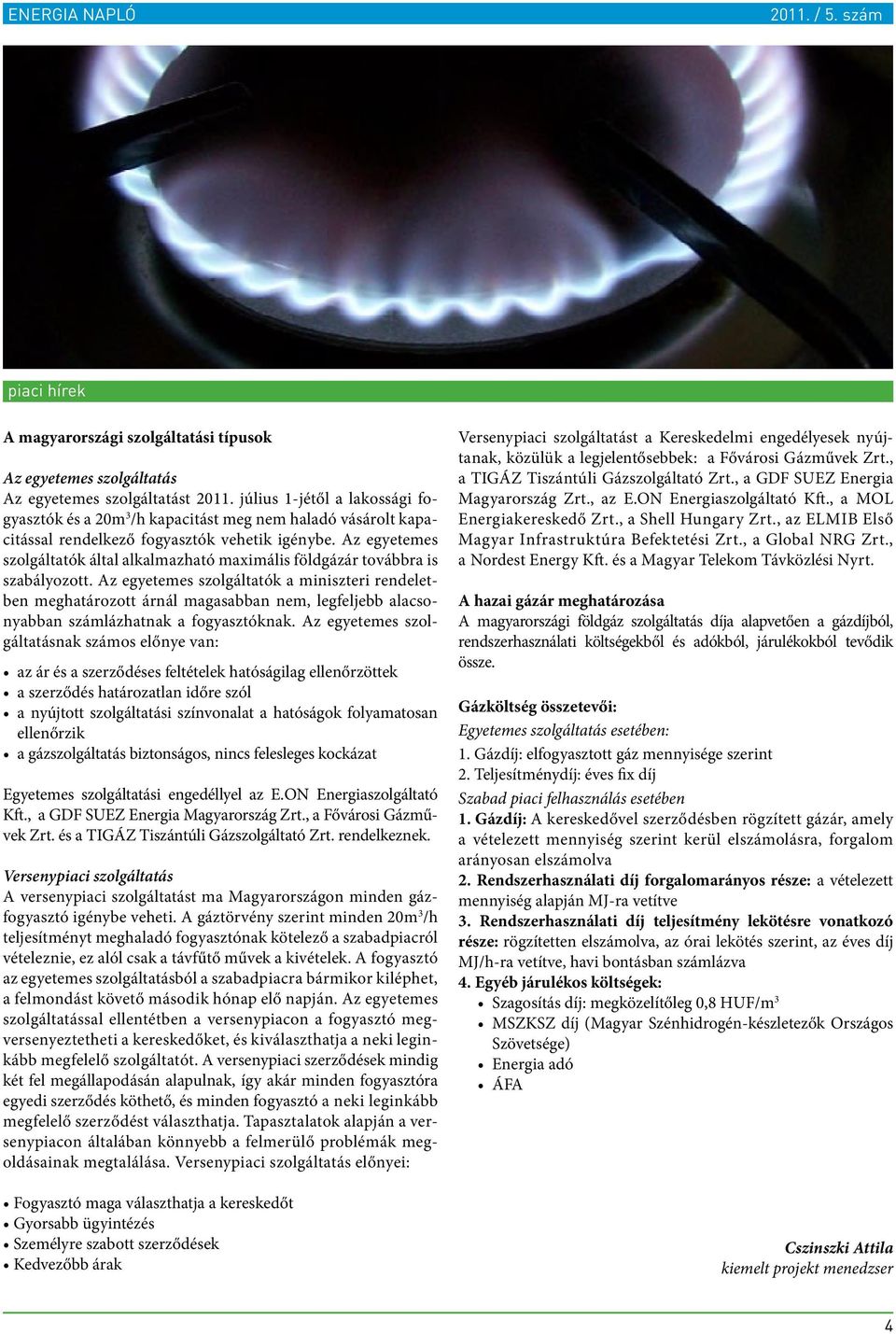 Az egyetemes szolgáltatók által alkalmazható maximális földgázár továbbra is szabályozott.