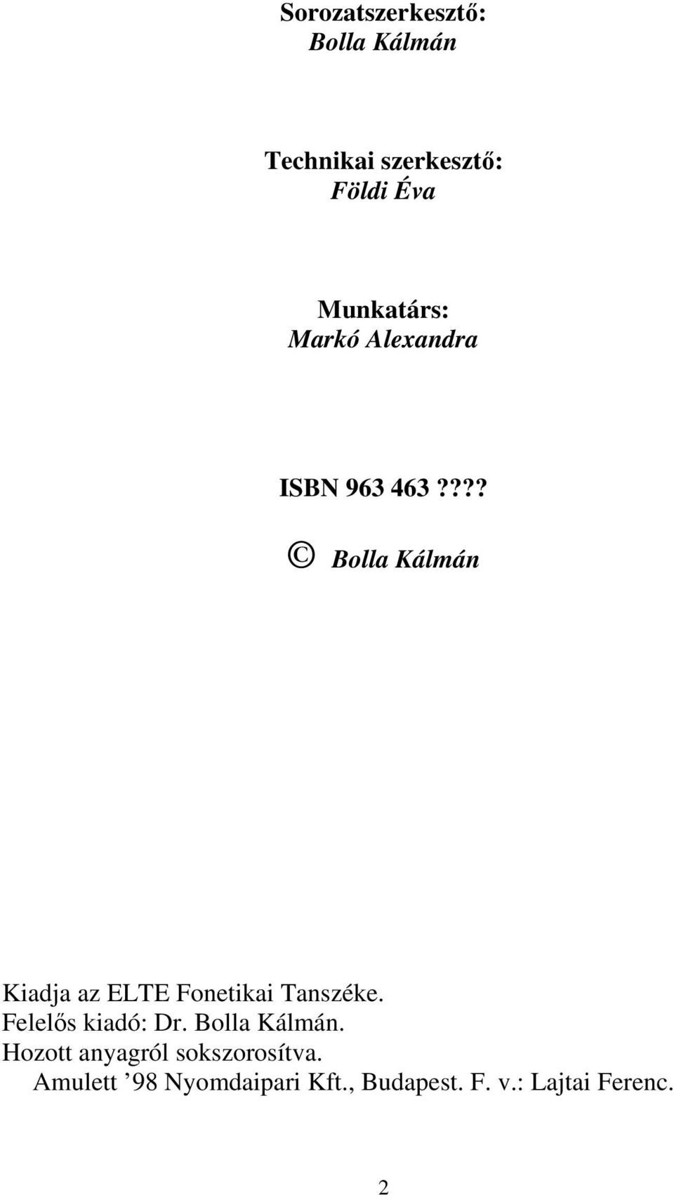 ??? Bolla Kálmán Kiadja az ELTE Fonetikai Tanszéke. Felelős kiadó: Dr.