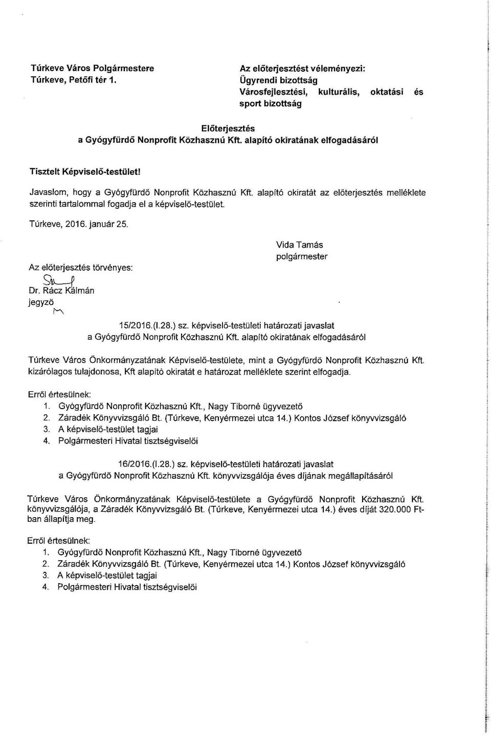 alapító okiratának elfogadásáról Tisztelt Képviselő-testület! Javaslom, hogy a Gyógyfürdő Nonprofit Közhasznú Kft.