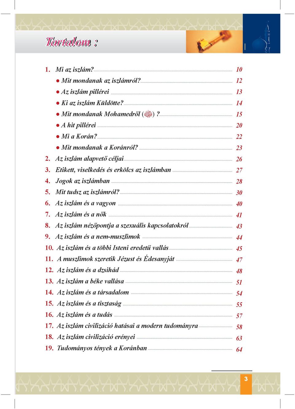 Az iszlám nézőpontja a szexuális kapcsolatokról 9. Az iszlám és a nem-muszlimok 10. Az iszlám és a többi Isteni eredetű vallás 11. A muszlimok szeretik Jézust és Édesanyját 12.