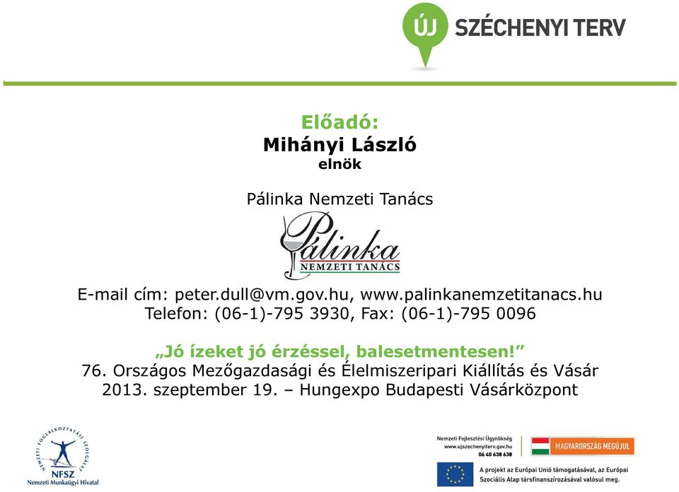 hu Telefon: (06-1)-795 3930, Fax: (06-1)-795 0096 Jó ízeket jó érzéssel,