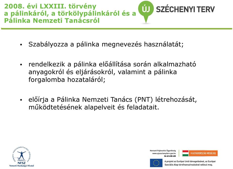 pálinka megnevezés használatát; rendelkezik a pálinka előállítása során alkalmazható